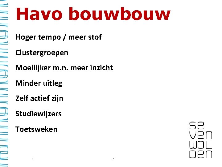 Havo bouw Hoger tempo / meer stof Clustergroepen Moeilijker m. n. meer inzicht Minder