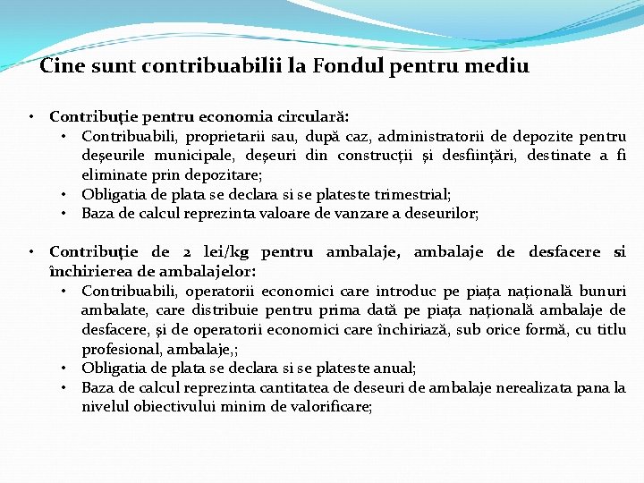 Cine sunt contribuabilii la Fondul pentru mediu • Contribuţie pentru economia circulară: • Contribuabili,