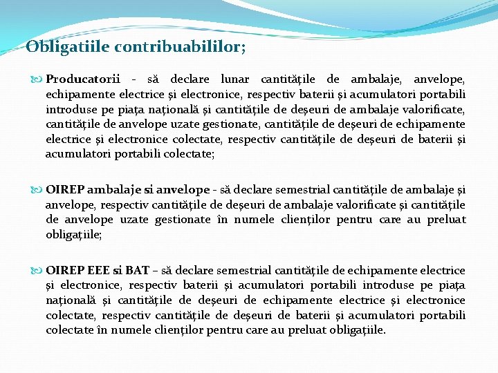 Obligatiile contribuabililor; Producatorii - să declare lunar cantităţile de ambalaje, anvelope, echipamente electrice şi