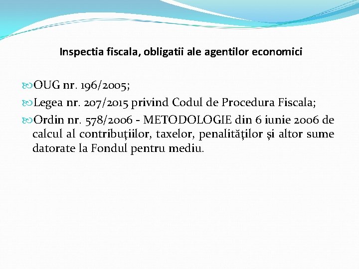 Inspectia fiscala, obligatii ale agentilor economici OUG nr. 196/2005; Legea nr. 207/2015 privind Codul