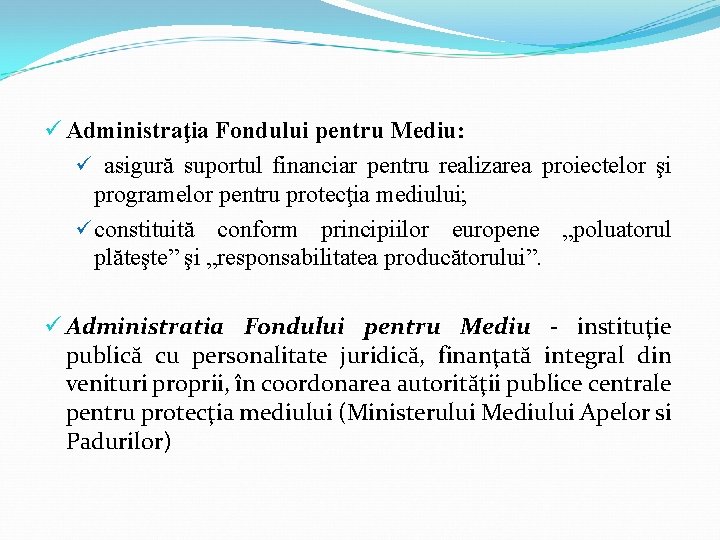  Administraţia Fondului pentru Mediu: asigură suportul financiar pentru realizarea proiectelor şi programelor pentru