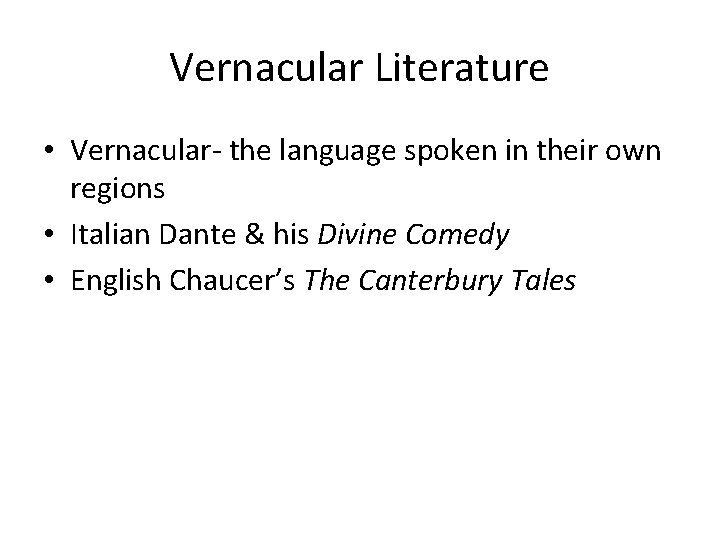 Vernacular Literature • Vernacular- the language spoken in their own regions • Italian Dante