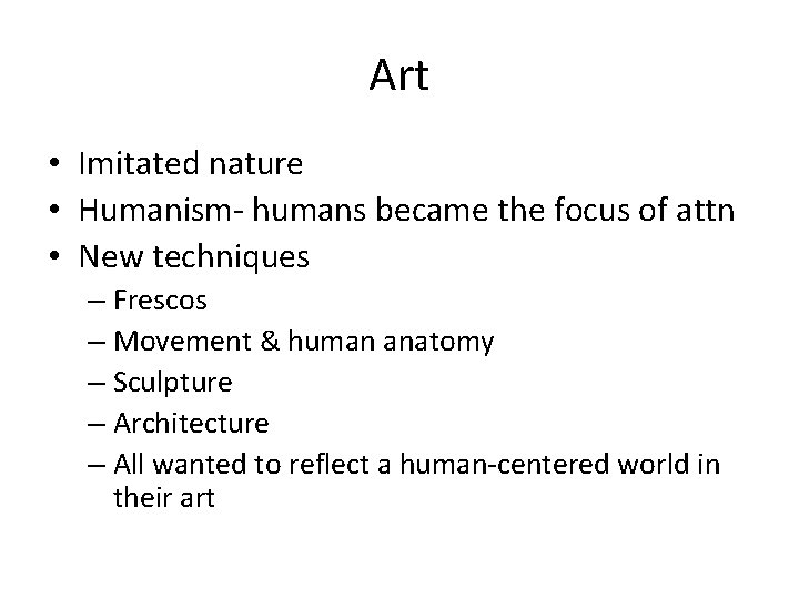 Art • Imitated nature • Humanism- humans became the focus of attn • New
