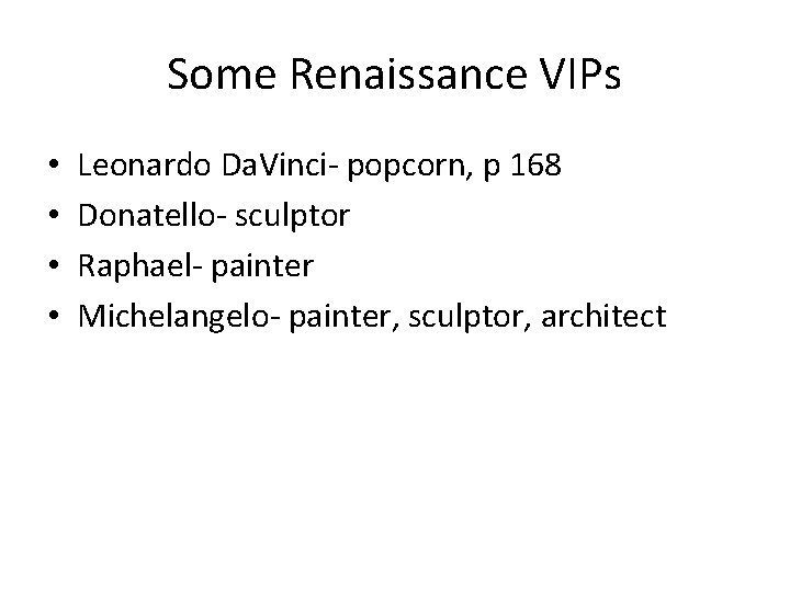 Some Renaissance VIPs • • Leonardo Da. Vinci- popcorn, p 168 Donatello- sculptor Raphael-