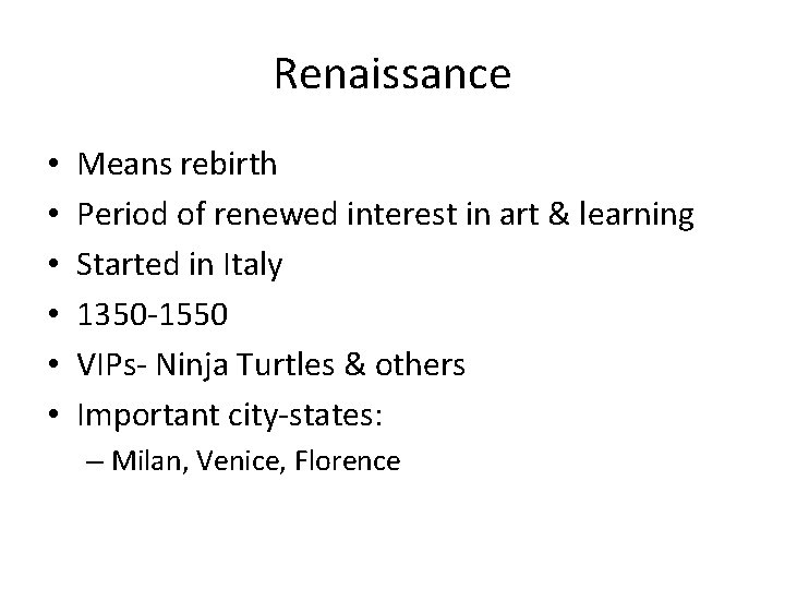 Renaissance • • • Means rebirth Period of renewed interest in art & learning