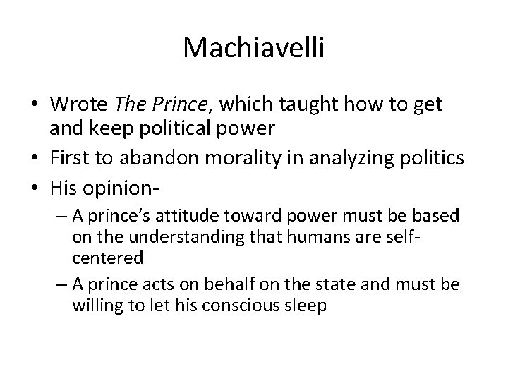 Machiavelli • Wrote The Prince, which taught how to get and keep political power