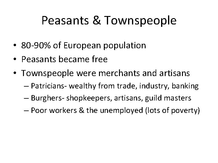 Peasants & Townspeople • 80 -90% of European population • Peasants became free •