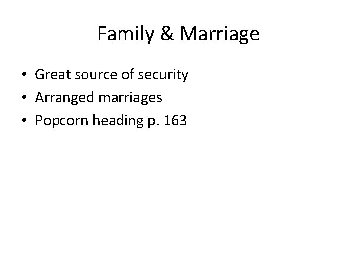 Family & Marriage • Great source of security • Arranged marriages • Popcorn heading