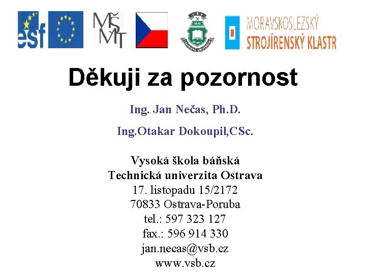 Děkuji za pozornost Ing. Jan Nečas, Ph. D. Ing. Otakar Dokoupil, CSc. Vysoká škola
