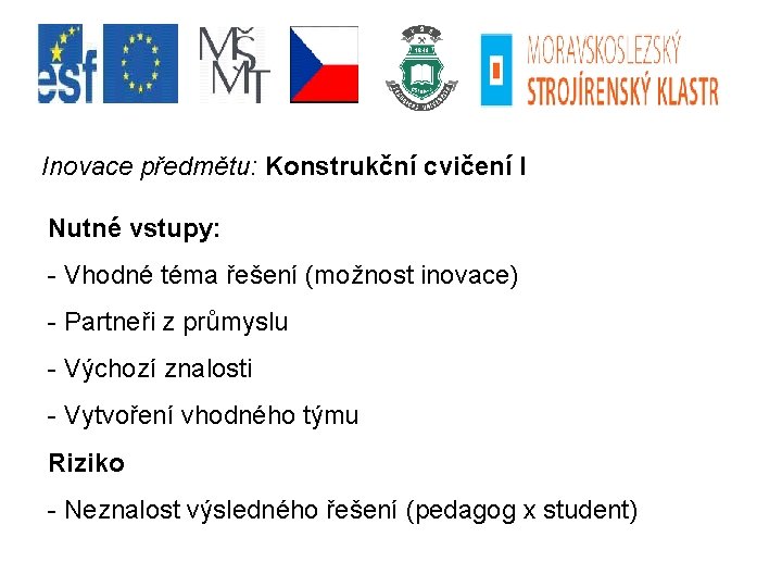 Inovace předmětu: Konstrukční cvičení I Nutné vstupy: - Vhodné téma řešení (možnost inovace) -