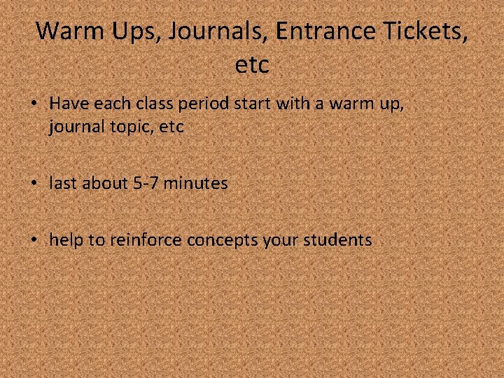 Warm Ups, Journals, Entrance Tickets, etc • Have each class period start with a