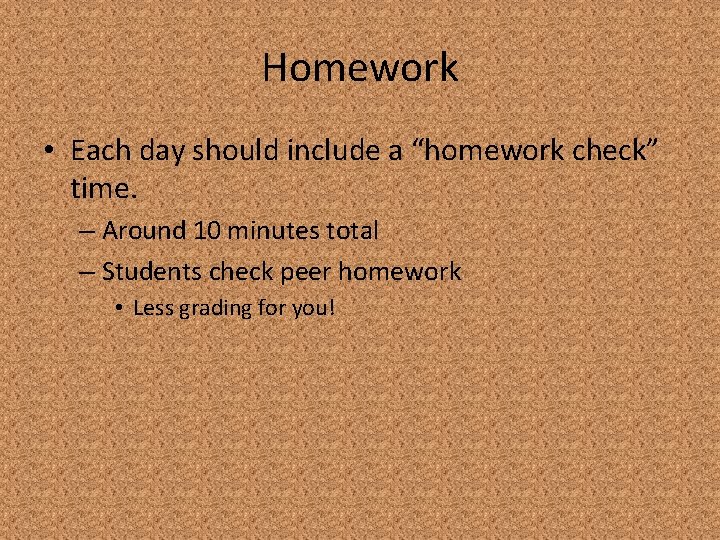 Homework • Each day should include a “homework check” time. – Around 10 minutes