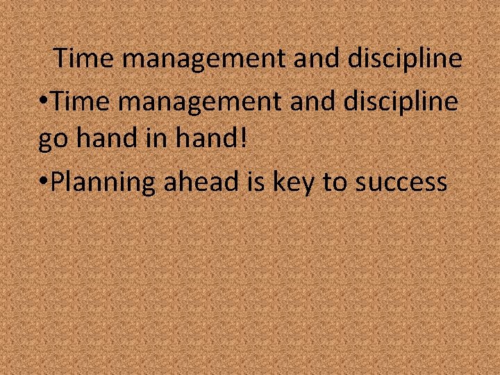 Time management and discipline • Time management and discipline go hand in hand! •