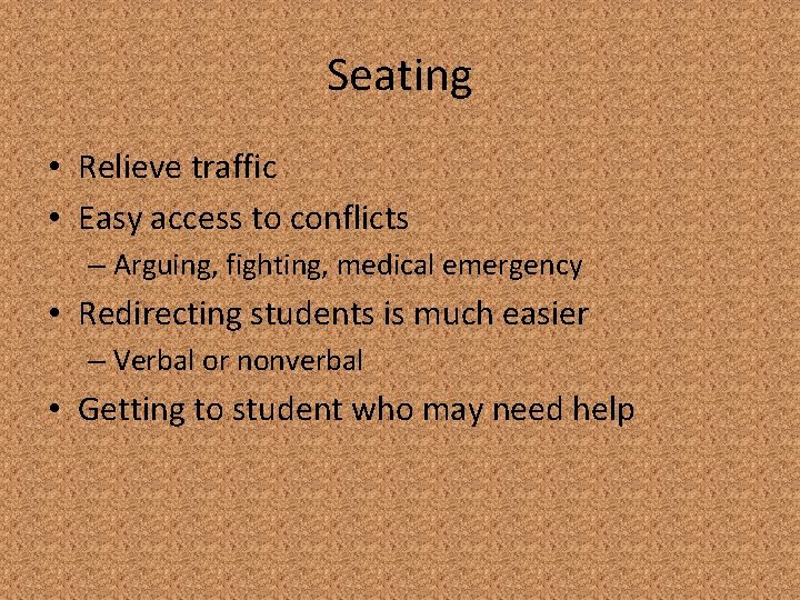 Seating • Relieve traffic • Easy access to conflicts – Arguing, fighting, medical emergency