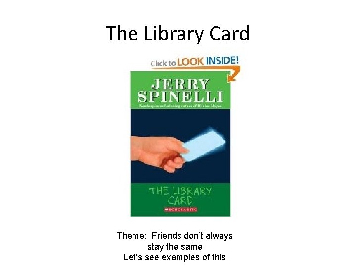 The Library Card Theme: Friends don’t always stay the same Let’s see examples of