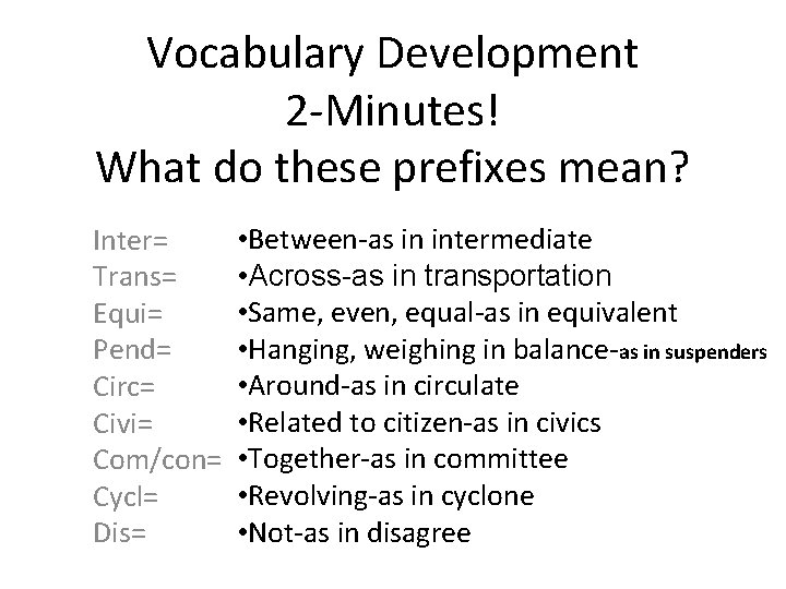 Vocabulary Development 2 -Minutes! What do these prefixes mean? Inter= Trans= Equi= Pend= Circ=
