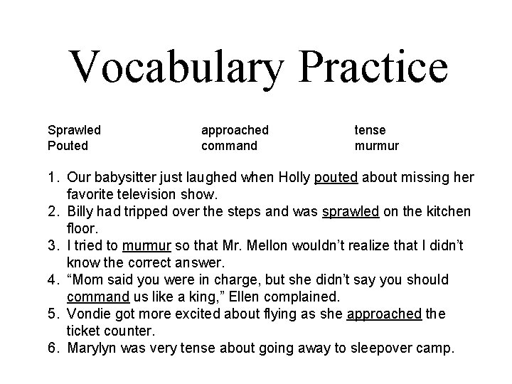 Vocabulary Practice Sprawled Pouted approached command tense murmur 1. Our babysitter just laughed when