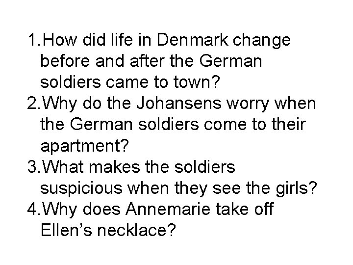 1. How did life in Denmark change before and after the German soldiers came