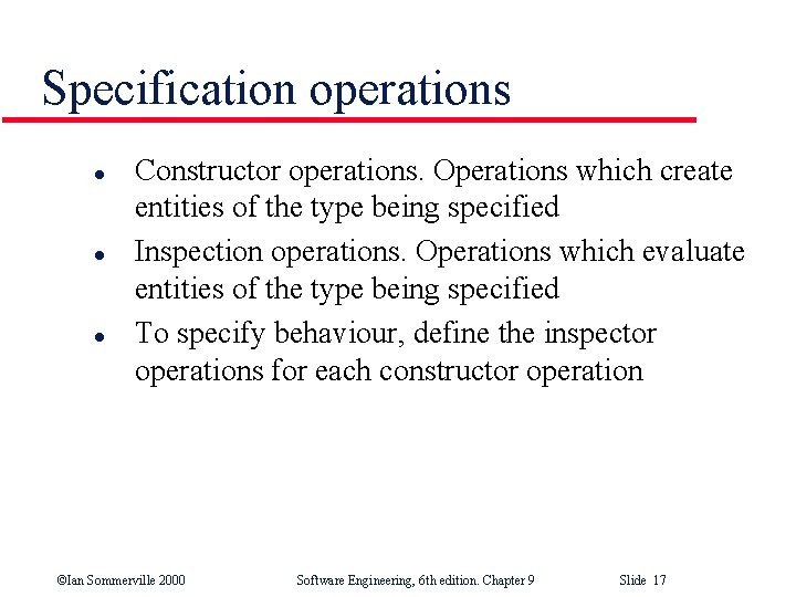 Specification operations l l l Constructor operations. Operations which create entities of the type
