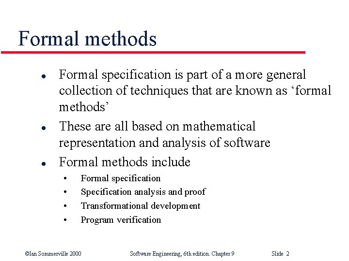 Formal methods l l l Formal specification is part of a more general collection