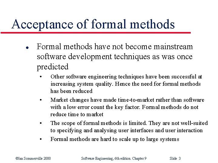 Acceptance of formal methods l Formal methods have not become mainstream software development techniques