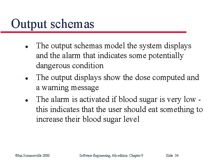 Output schemas l l l The output schemas model the system displays and the