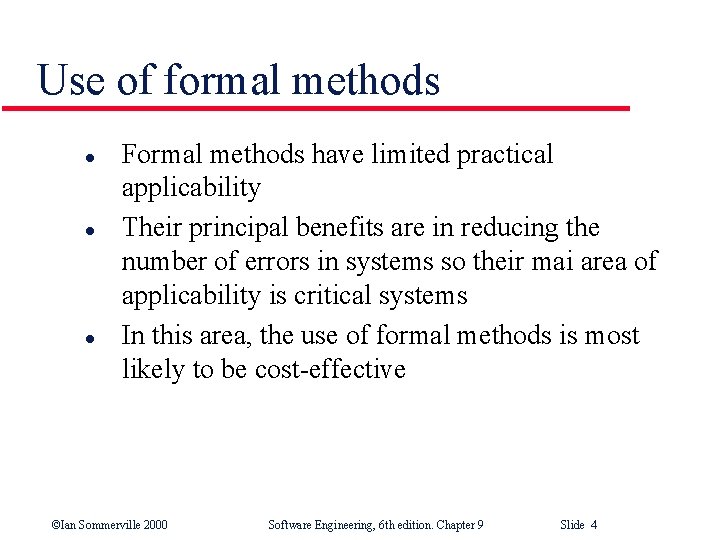 Use of formal methods l l l Formal methods have limited practical applicability Their