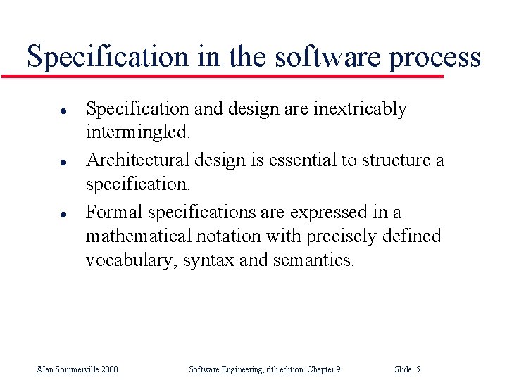 Specification in the software process l l l Specification and design are inextricably intermingled.