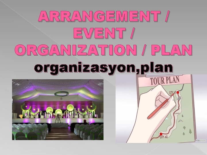 ARRANGEMENT / EVENT / ORGANIZATION / PLAN organizasyon, plan 