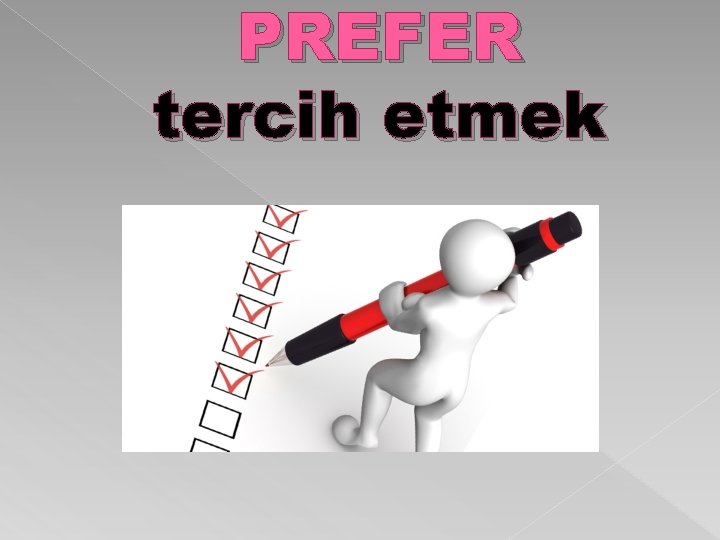 PREFER tercih etmek 