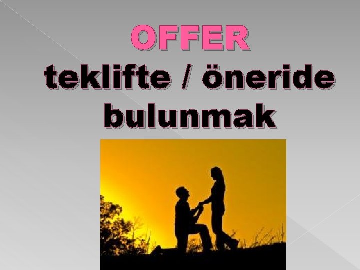 OFFER teklifte / öneride bulunmak 