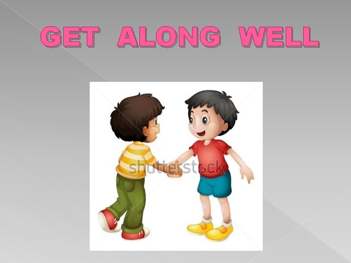 GET ALONG WELL 