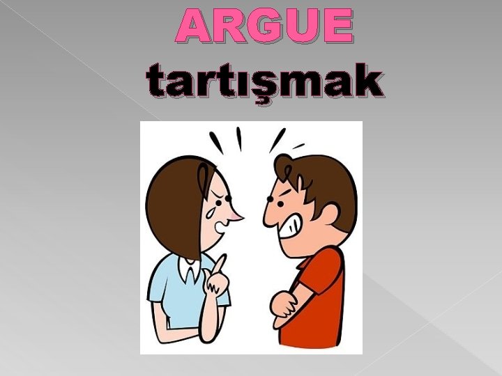 ARGUE tartışmak 