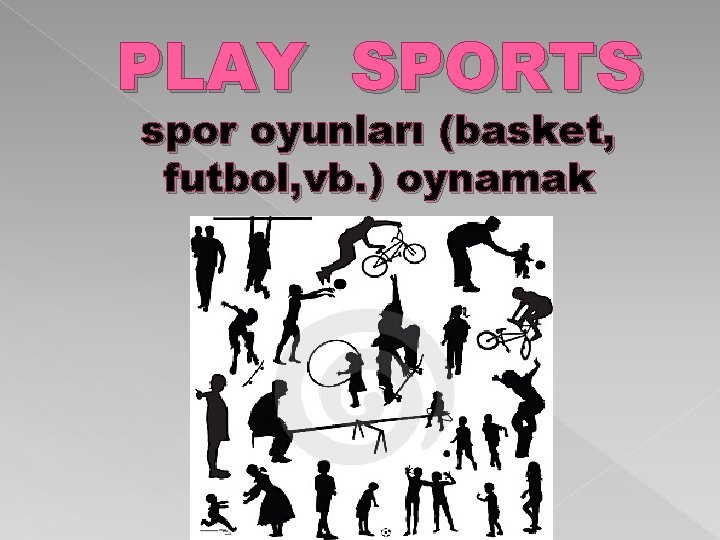 PLAY SPORTS spor oyunları (basket, futbol, vb. ) oynamak 