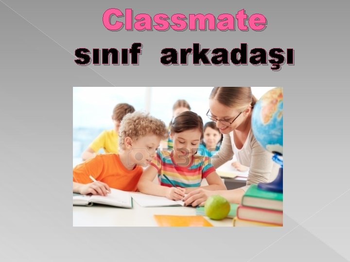 Classmate sınıf arkadaşı 