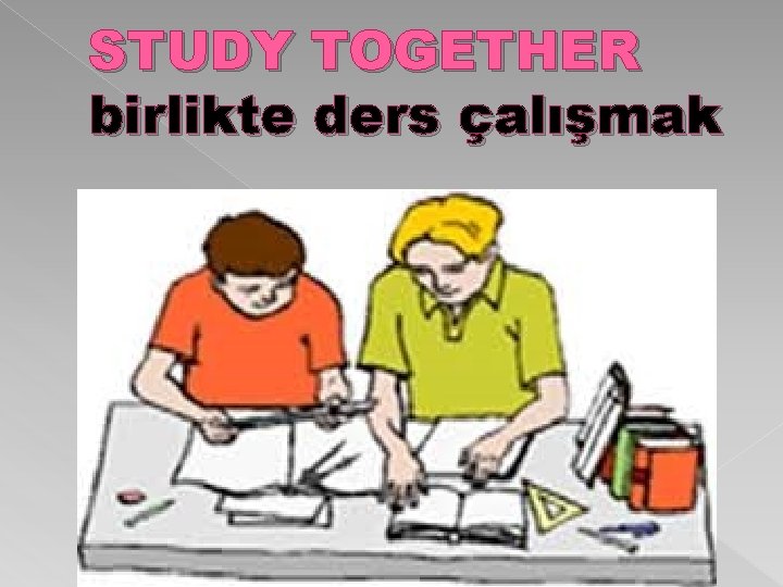 STUDY TOGETHER birlikte ders çalışmak 