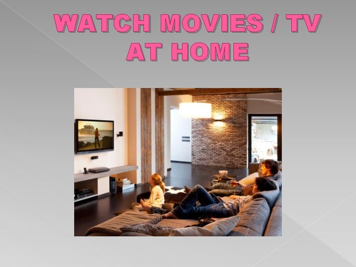 WATCH MOVIES / TV AT HOME 