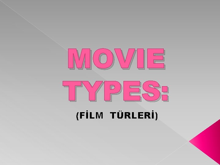 MOVIE TYPES: (FİLM TÜRLERİ) 