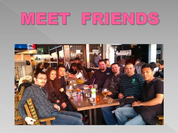 MEET FRIENDS 