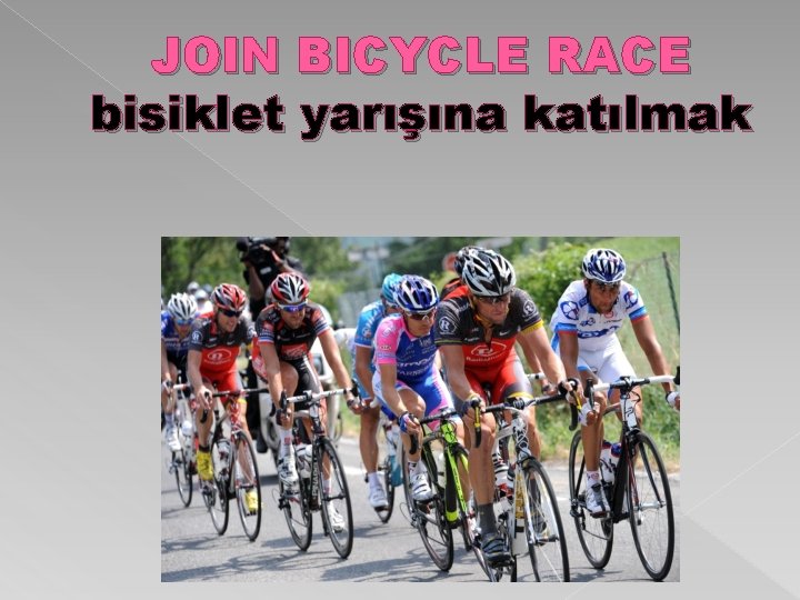 JOIN BICYCLE RACE bisiklet yarışına katılmak 