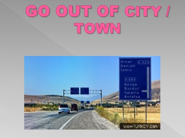 GO OUT OF CITY / TOWN 