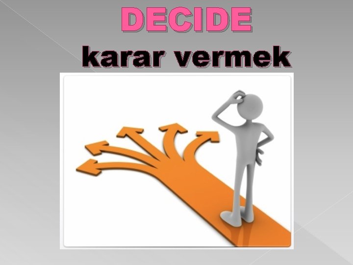 DECIDE karar vermek 