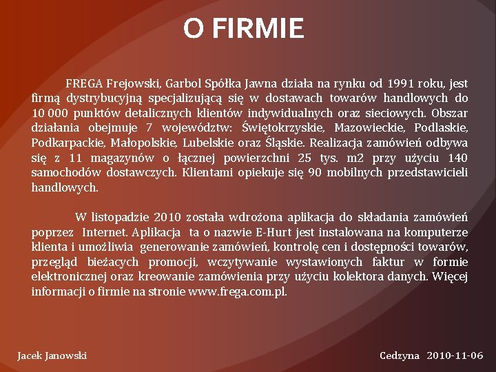 O FIRMIE FREGA Frejowski, Garbol Spółka Jawna działa na rynku od 1991 roku, jest