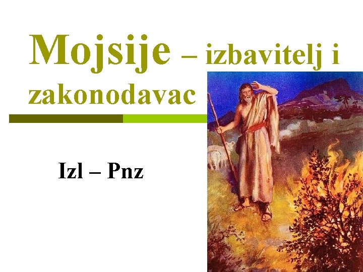 Mojsije – izbavitelj i zakonodavac Izl – Pnz 