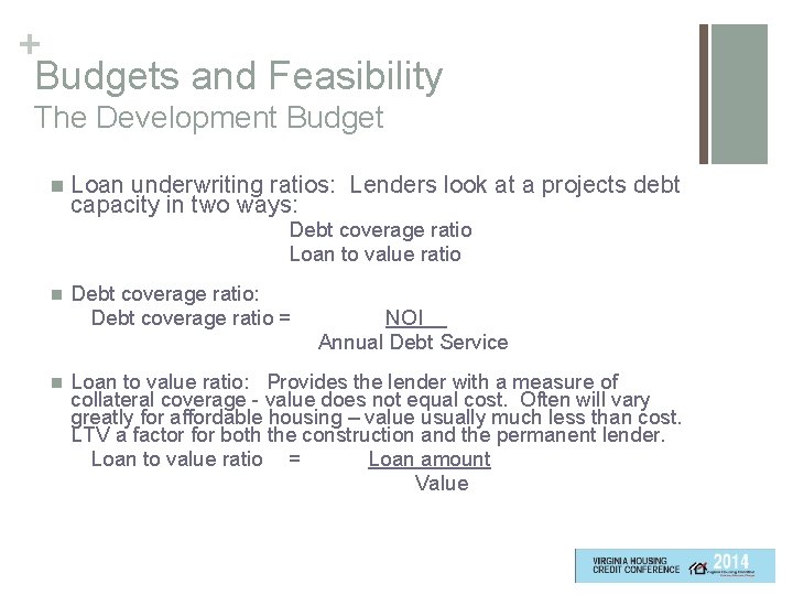 + Budgets and Feasibility The Development Budget n Loan underwriting ratios: Lenders look at