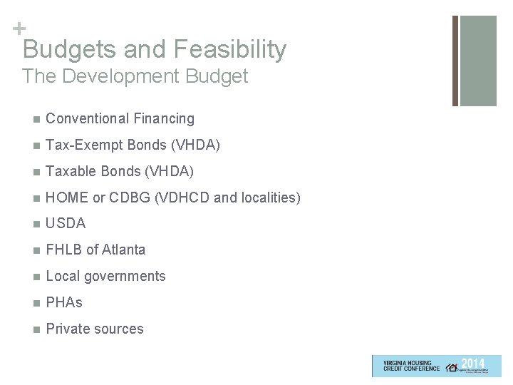 + Budgets and Feasibility The Development Budget n Conventional Financing n Tax-Exempt Bonds (VHDA)