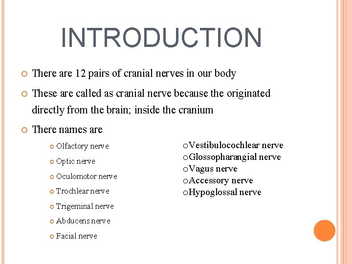INTRODUCTION There are 12 pairs of cranial nerves in our body These are called