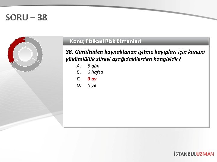 SORU – 38 Konu; Fiziksel Risk Etmenleri 38. Gürültüden kaynaklanan işitme kayıpları için kanuni