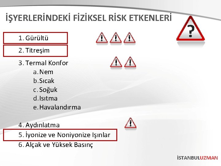 İŞYERLERİNDEKİ FİZİKSEL RİSK ETKENLERİ 1. Gürültü ? 2. Titreşim 3. Termal Konfor a. Nem