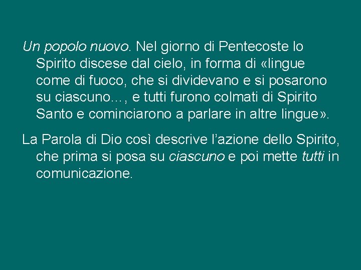 Un popolo nuovo. Nel giorno di Pentecoste lo Spirito discese dal cielo, in forma